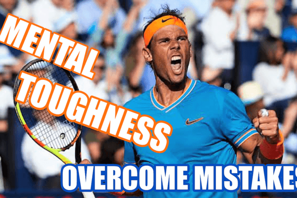 Overcoming mistakes in tennis with mental toughness