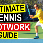 Ultimate Tennis Footwork Guide